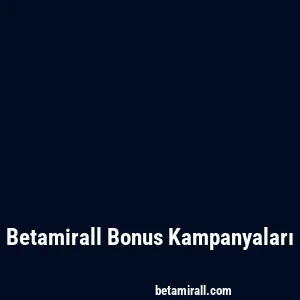 Betamirall Bonus Kampanyaları
