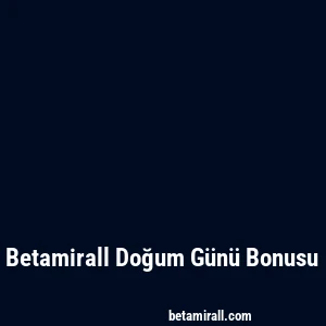 Betamirall Doğum Günü Bonusu