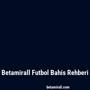 Betamirall Futbol Bahis Rehberi