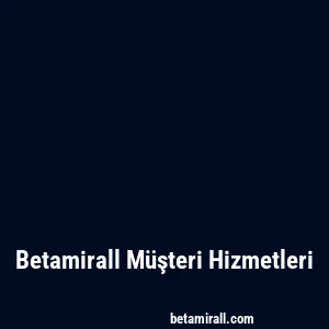 Betamirall Müşteri Hizmetleri