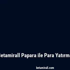 Betamirall Papara ile Para Yatırma