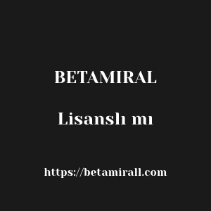 Betamiral Lisanslı mı